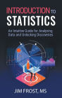 Introduction to Statistics: An Intuitive Guide for Analyzing Data and Unlocking Discoveries