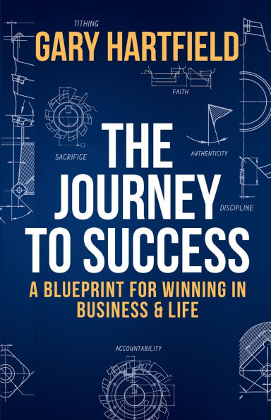 The Journey to Success: A Blueprint for Winning Business & Life