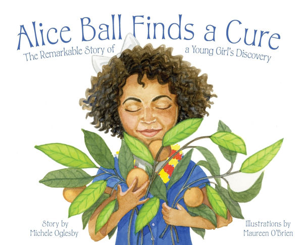 Alice Ball Finds a Cure: The Remarkable Story of Young Girl's Discovery