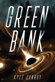 Title: Green Bank: A Novel, Author: Kyle Conroy