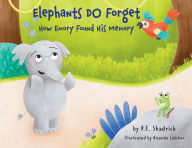 Title: Elephants DO Forget: How Emory Found His Memory, Author: P E Shadrick
