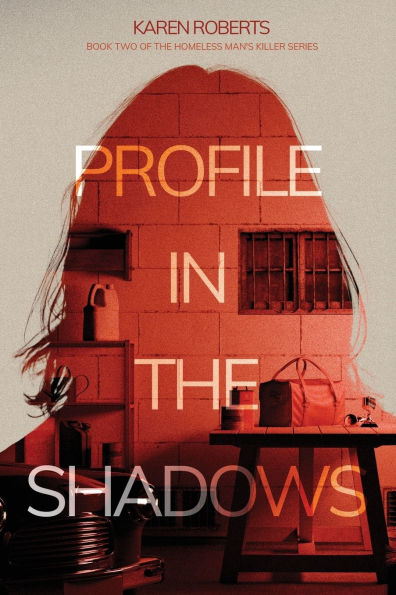 Profile the Shadows: Book Two of Homeless Man's Killer series