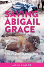 Saving Abigail Grace: A Mother's Story of Transforming Pain into Purpose