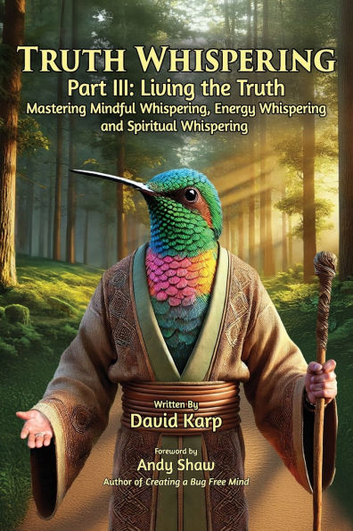 Truth Whispering Part III: Living the Truth: Mastering Mindful Whispering, Energy Whispering and Spiritual Whispering