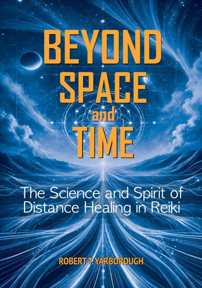 Beyond Space and Time: The Science and Spirit of Distance Healing in Reiki