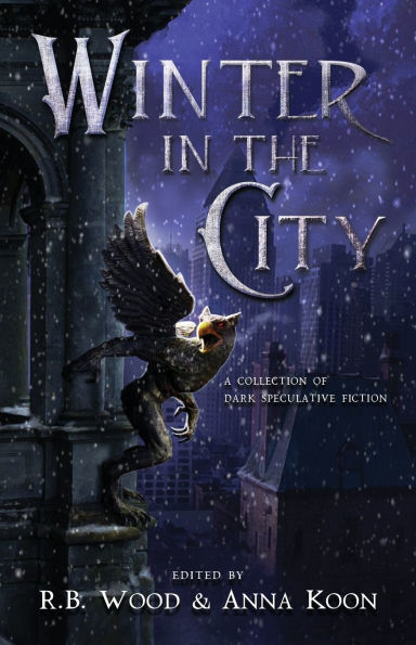 Winter in the City: A Collection of Dark Speculative Fiction