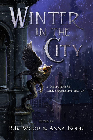Winter in the City: A Collection of Dark Speculative Fiction