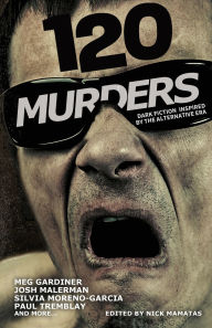 Free audio books ipod touch download 120 Murders-Dark Fiction Inspired by the Alternative Era in English 9798991258739 ePub by Nick Mamatas, Paul Tremblay, Josh Malerman