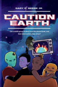 Title: Caution Earth, Author: Gary Beebe Jr