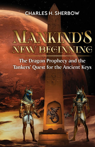 Mankind's New Beginning: the Dragon Prophecy and Tankers' Quest for Ancient Keys