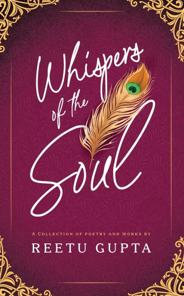Whispers of the Soul: A Collection of Poetry and Works by Reetu Gupta