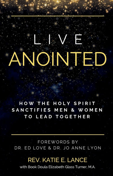 Live Anointed: How the Holy Spirit Sanctifies Men and Women to Lead Together