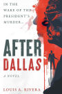 After Dallas: In the Wake of the President's Murder