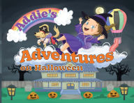 Title: Addie's Adventures on Halloween, Author: M&s Gordon