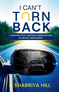 Pdf ebooks download free I Can't Turn Back: A Journey from Spiritual Displacement to Divine Redemption FB2 PDF DJVU (English literature) by Shabriya Hill 9798991278331