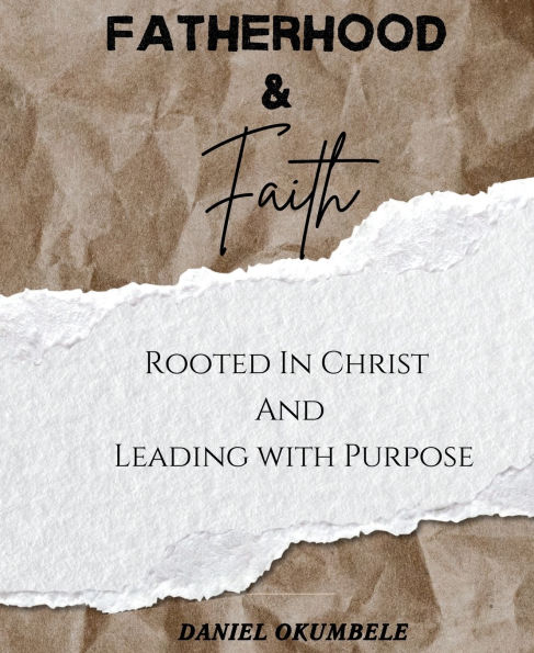 Fatherhood & Faith: Rooted In Christ And Leading with Purpose