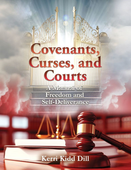 Covenants, Curses, and Courts: A Manual of Freedom and Self-Deliverance