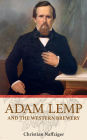 Adam Lemp and the Western Brewery