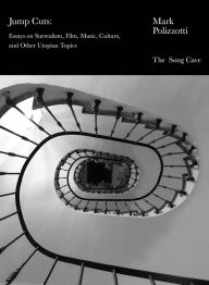 Title: Jump Cuts: Essays on Surrealism, Film, Music, Culture, and Other Utopian Topics, Author: Mark Polizzotti