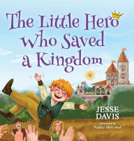 Title: The Little Hero Who Saved a Kingdom, Author: Jesse Davis