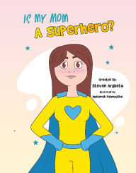 Title: Is My Mom a Superhero?, Author: Steven Argueta