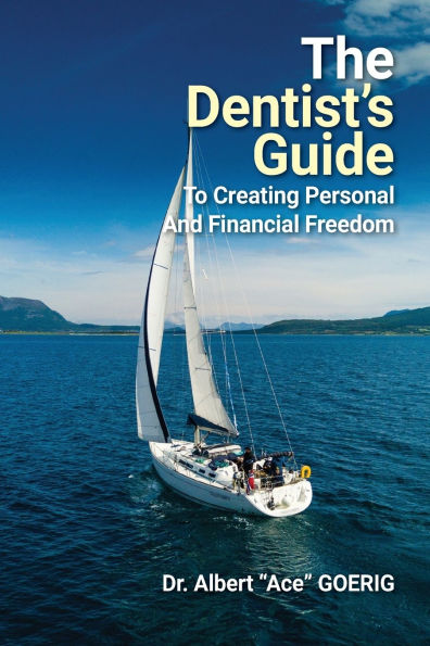The Dentist's Guide to Creating Personal and Financial Freedom: 2025 Edition Fully Revised Updated
