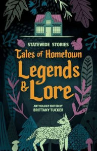 Title: Statewide Stories: Tales of Hometown Legends & Lore, Author: Brittany Tucker
