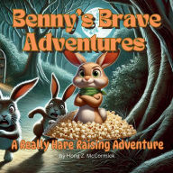 Title: A Really Hare Raising Adventure -- Benny's Brave Adventures, Author: Hong Z. Mccormick