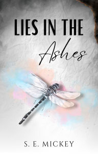 Title: Lies in the Ashes, Author: S. E. Mickey