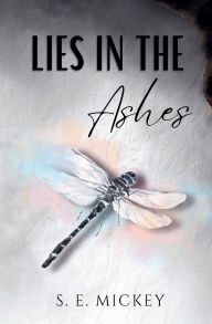 Title: Lies in the Ashes, Author: S. E. Mickey