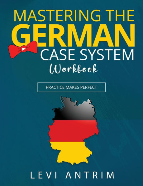 Mastering the German Case System Workbook: Practice Makes Perfect