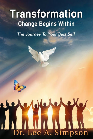 Transformation: Change Begins Within: The Journey To Your Best Self