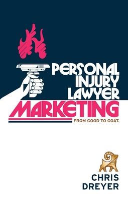 Personal Injury Lawyer Marketing: From Good to GOAT