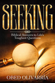 French ebooks download free Seeking: Biblical Answers to Life's Toughest Questions by Obed Olivarria (English literature)