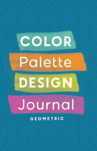Title: Color Palette Design Journal: Geometric, Author: Artsyfartsy Press