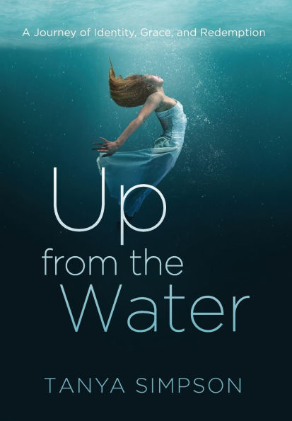 Up from the Water: A Journey of Identity, Grace, and Redemption