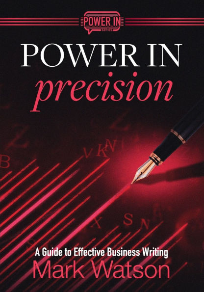Power Precision: A Guide to Effective Business Writing