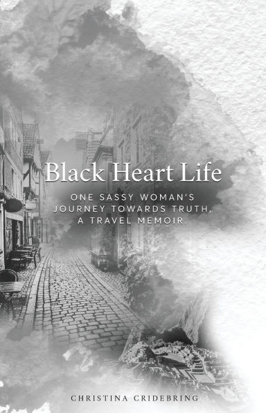 Black Heart Life: One sassy woman's journey towards truth, a travel memoir