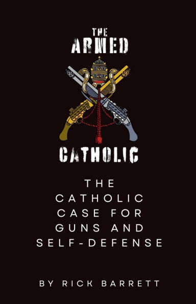 The Armed Catholic Case for Guns and Self-Defense