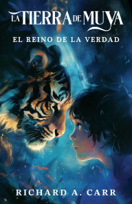 Title: The Land of Muya / La Tierra de Muya: The Kingdom of Truth / El Reino de la Verdad, Author: Richard A Carr
