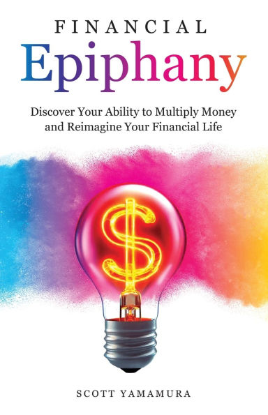 Financial Epiphany: Discover Your Ability to Multiply Money and Reimagine Life