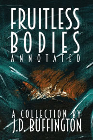 Free e books downloadable Fruitless Bodies: A Collection By J.D. Buffington by J.D. Buffington English version