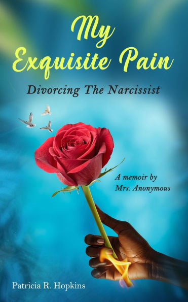 My Exquisite Pain: Divorcing the Narcissist: A memoir by Mrs Anonymous.
