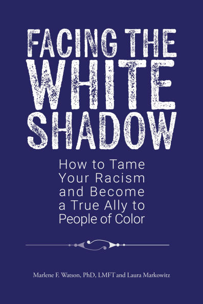 Facing the White Shadow: How to Tame Your Racism and Become a True Ally to People of Color