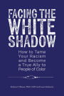Facing the White Shadow: How to Tame Your Racism and Become a True Ally to People of Color