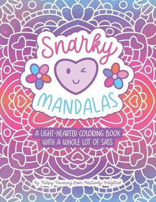 Snarky Mandalas: A Light-Hearted Coloring Book with a Whole Lot of Sass
