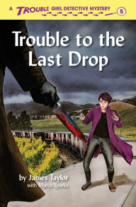 Title: Trouble to the Last Drop, Author: James Taylor