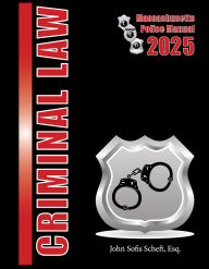 Title: 2025 Massachusetts Criminal Law Police Manual, Author: Esq. Sofis Scheft