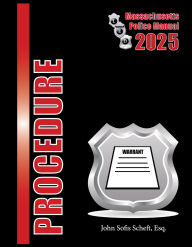 Title: 2025 Massachusetts Procedure Police Manual, Author: Esq. Sofis Scheft