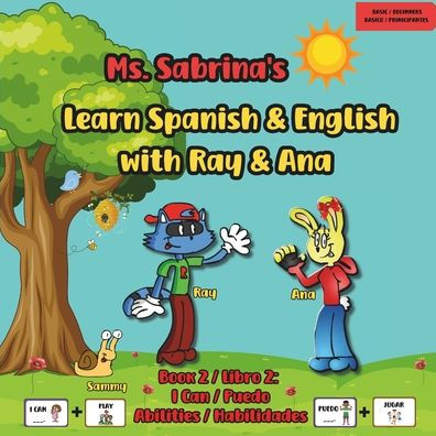 Ms. Sabrina's Learn Spanish and English with Ray and Ana: Book 2 / Libro 2: I Can / Puedo - Abilities / Habilidades